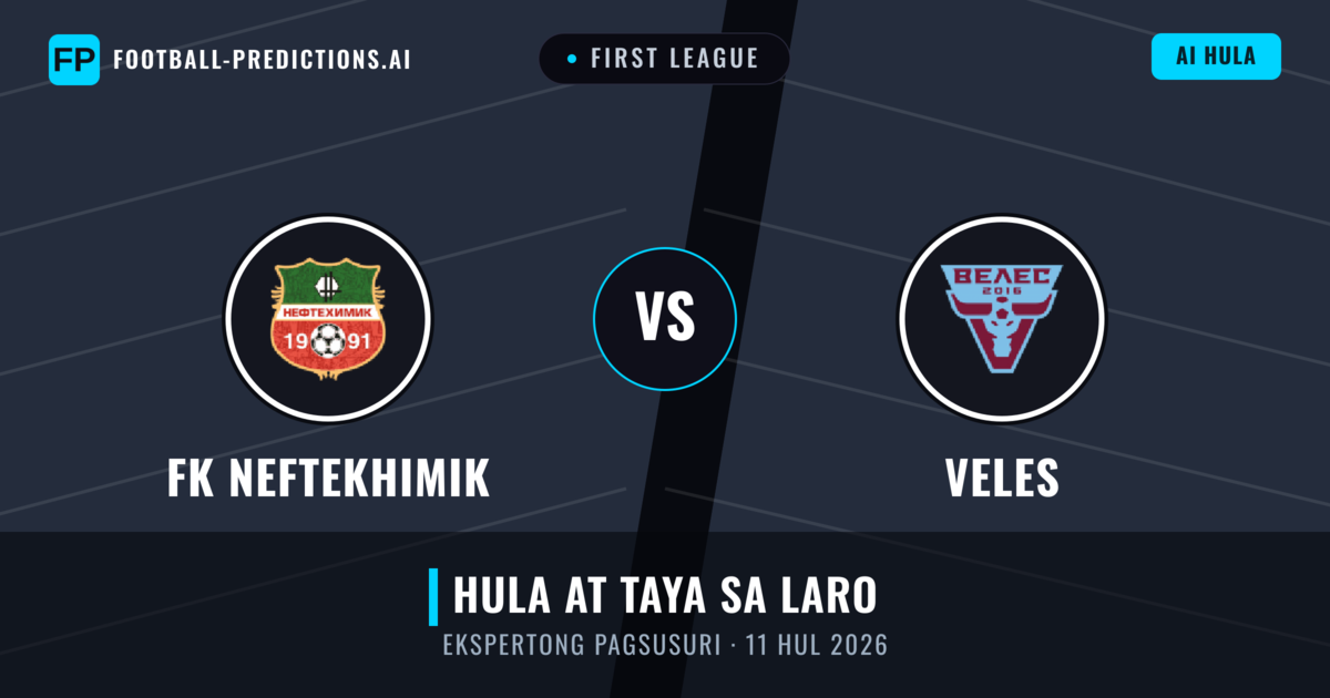 FK Neftekhimik vs Veles — hula at preview ng laban