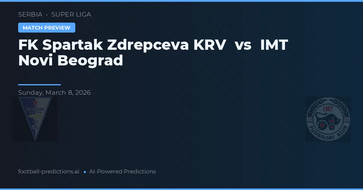 FK Spartak Zdrepczeva KRV vs IMT Novi Beograd — pronostic et avant-match