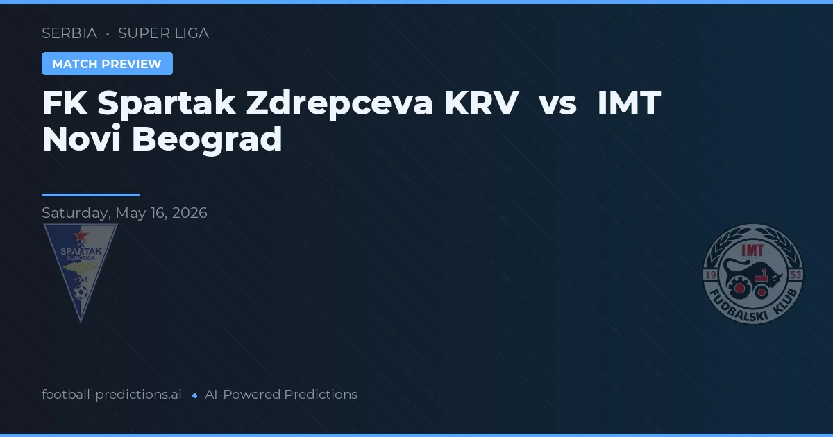FK Spartak Zdrepcova KRV vs IMT Novi Beograd — prediksi dan pratinjau pertandingan