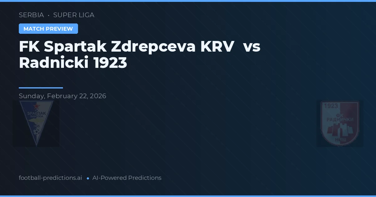 FK Spartak Zdrepceva KRV vs Radnički 1923 — dự đoán và xem trước trận đấu