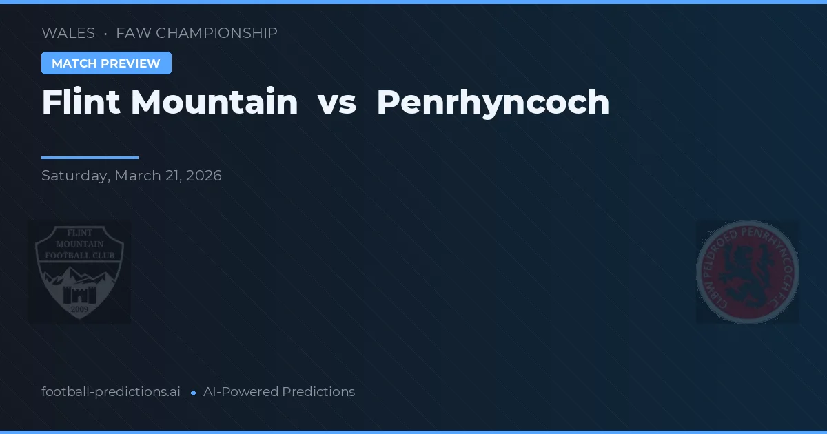 Flint Mountain vs Penrhyncoch — pronostic et avant-match
