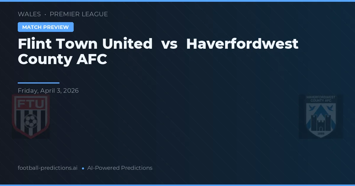Flint Town United vs Haverfordwest County AFC — Prognose und Spielvorschau