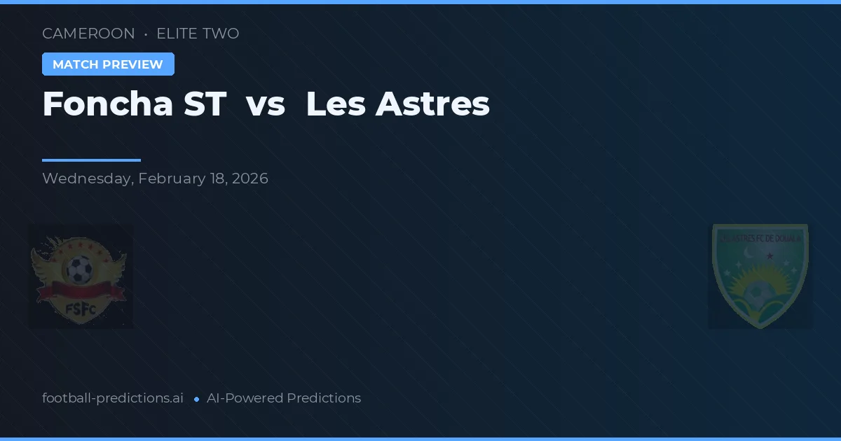 Foncha ST vs Les Astres — prediksi dan pratinjau pertandingan