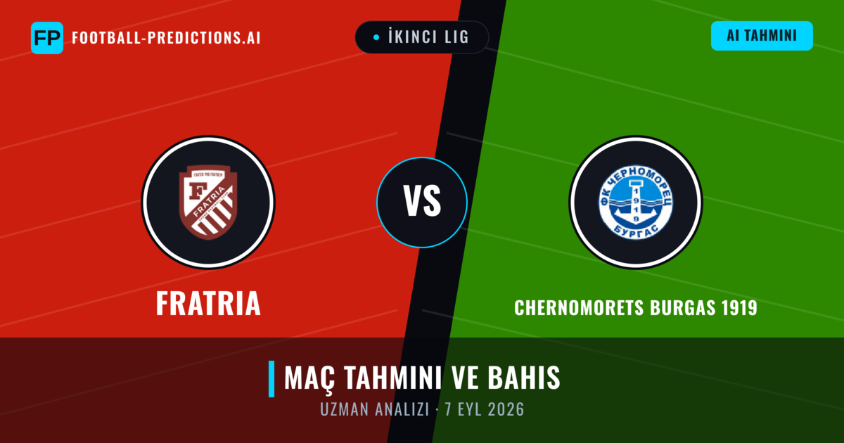 Fratria - Chernomorets Burgas 1919 — maç tahmini ve önizleme