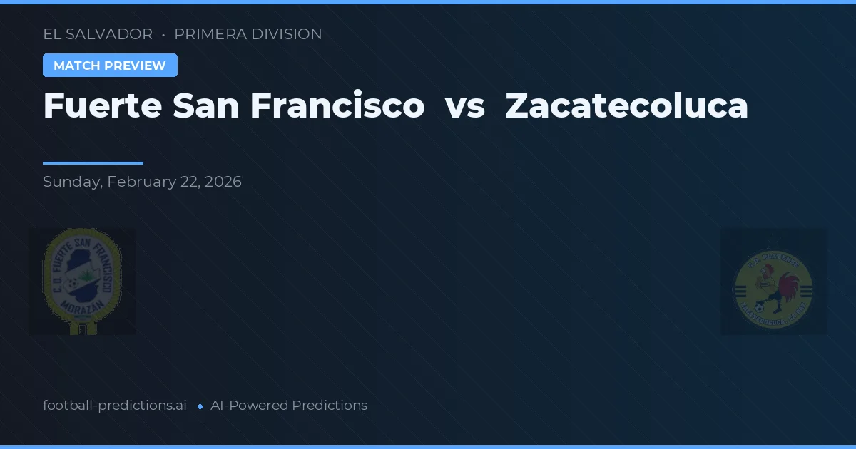 Fuerte San Francisco vs Zacatecoluca — match prediction & preview