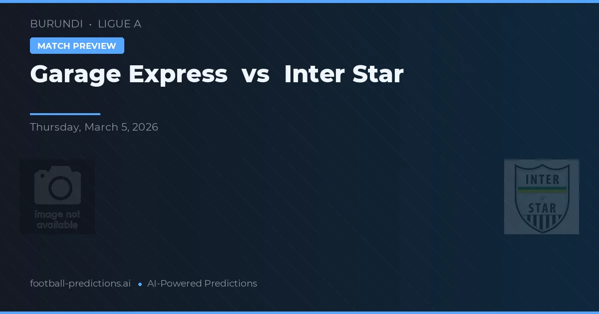 Garage Express - Inter Star — maç tahmini ve önizleme