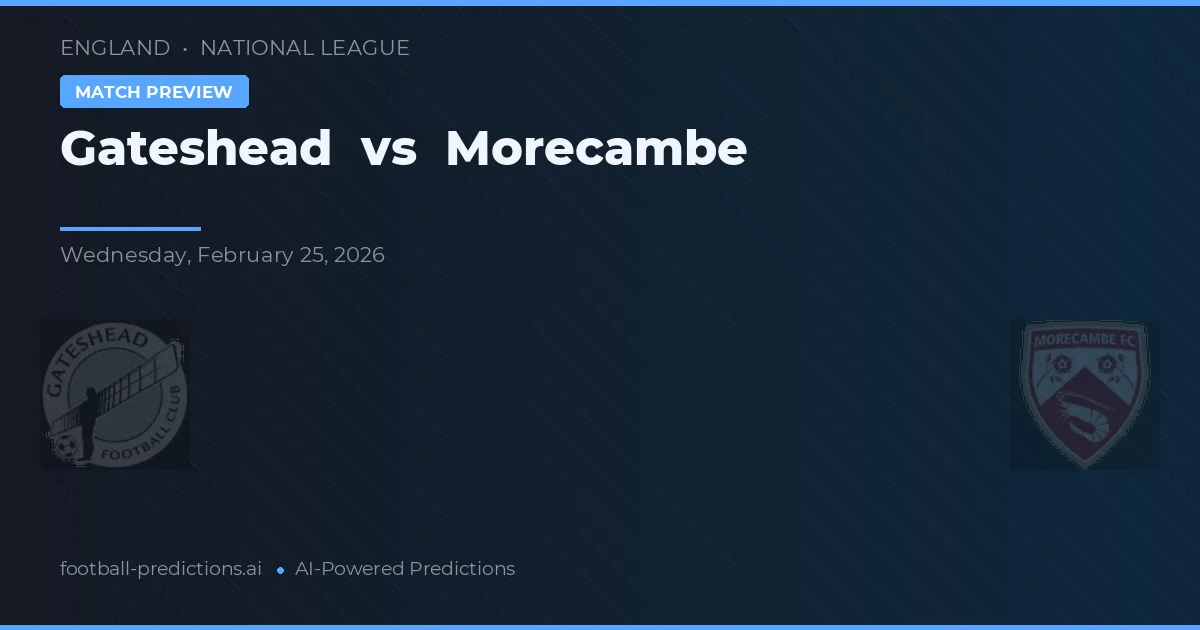 Gateshead vs Morecambe — match prediction & preview
