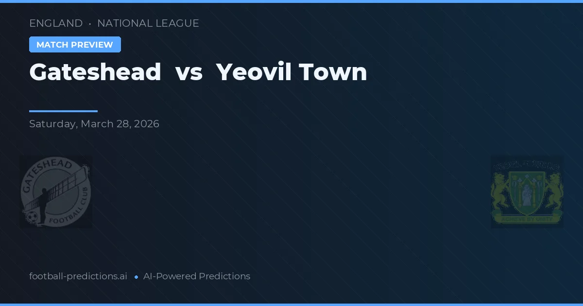 Gateshead vs Yeovil Town — match prediction & preview