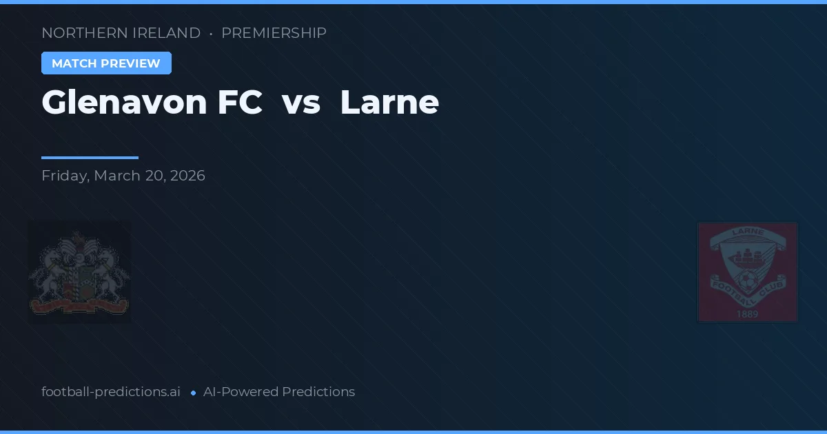 Glenavon FC vs Larne — pronostico e anteprima del match