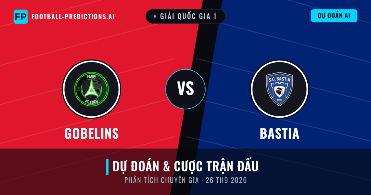 Gobelins vs Bastia — dự đoán và xem trước trận đấu