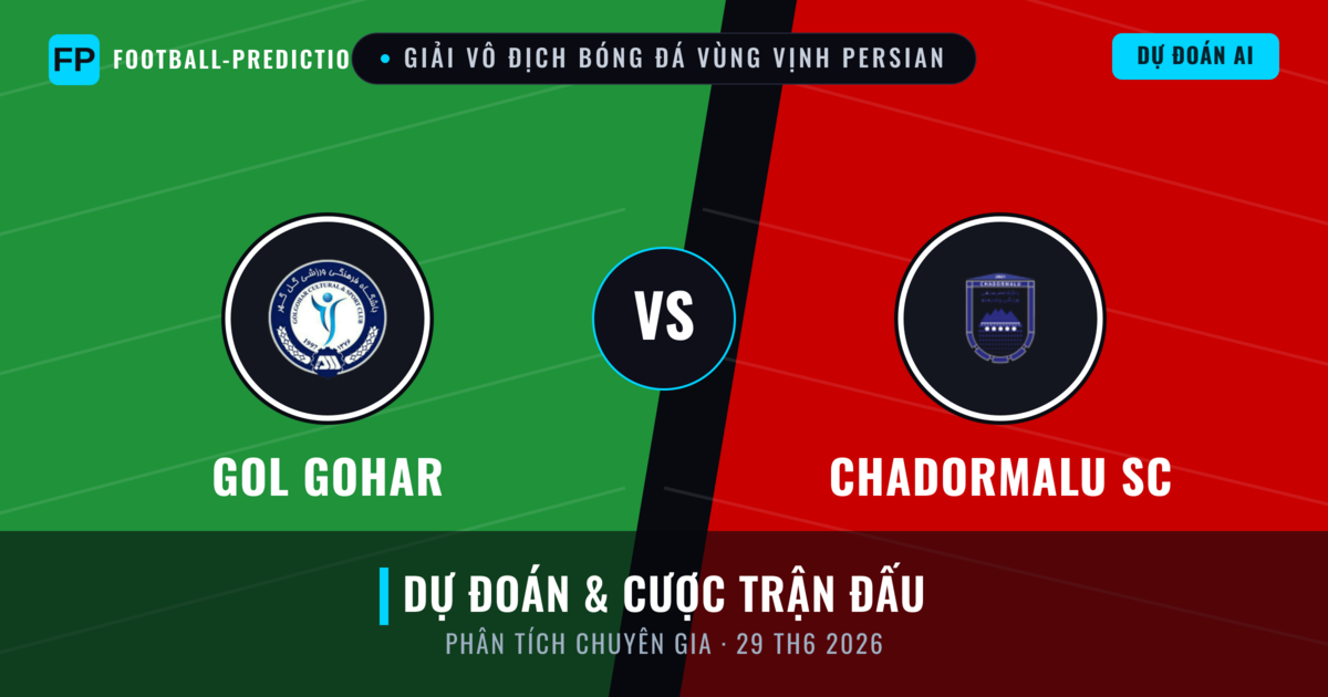 Gol Gohar vs Chadormalu SC — dự đoán và xem trước trận đấu