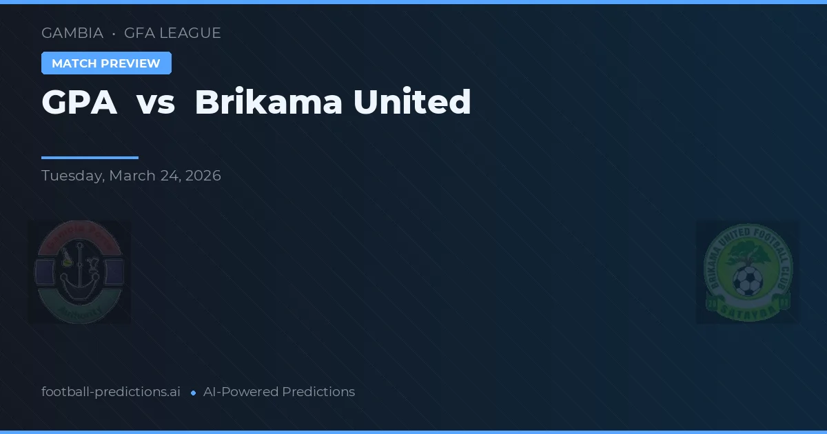 GPA vs Brikama United — dự đoán và xem trước trận đấu
