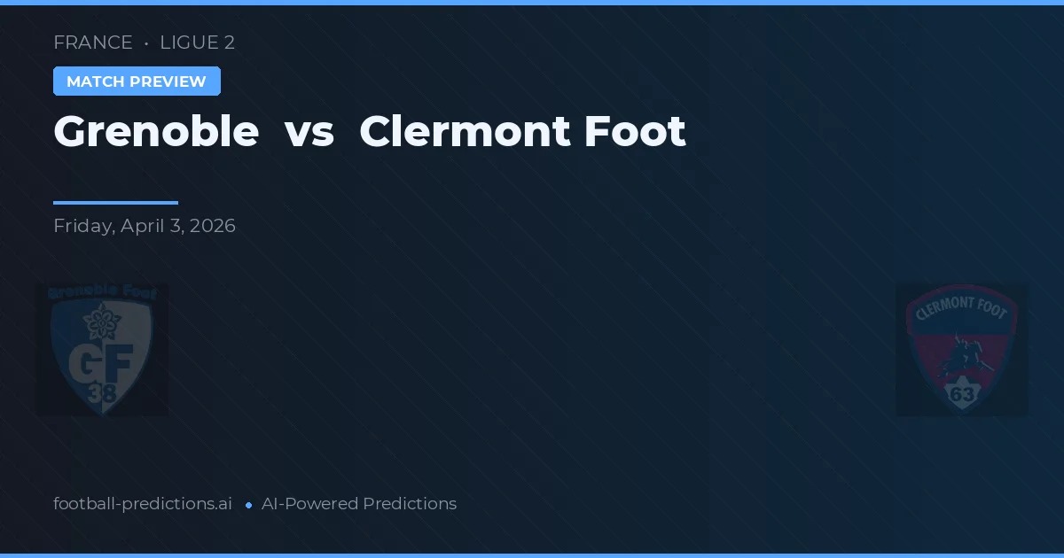 Grenoble vs Clermont Foot — match prediction & preview