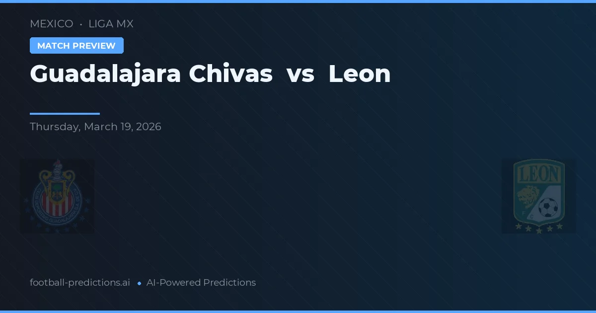 Chivas Guadalajara vs Leon — prediksi dan pratinjau pertandingan