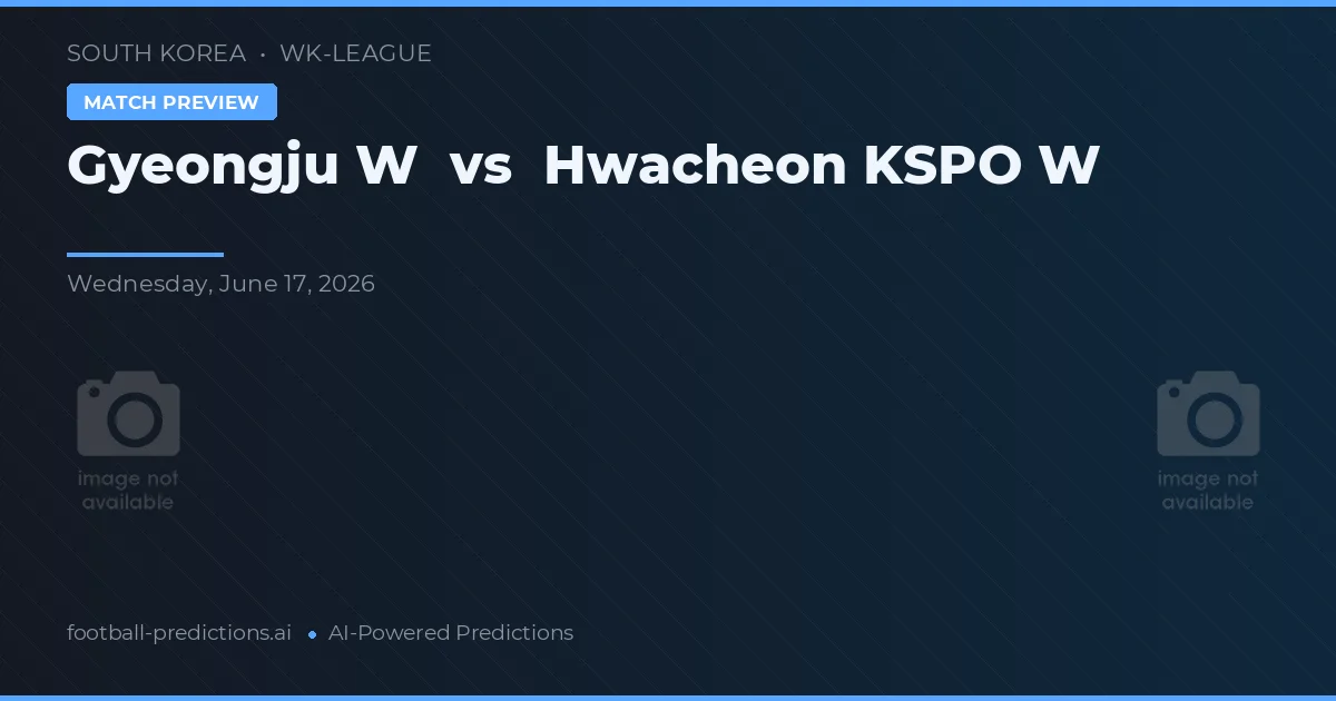 Gyeongju W vs Hwacheon KSPO W — pronostic et avant-match