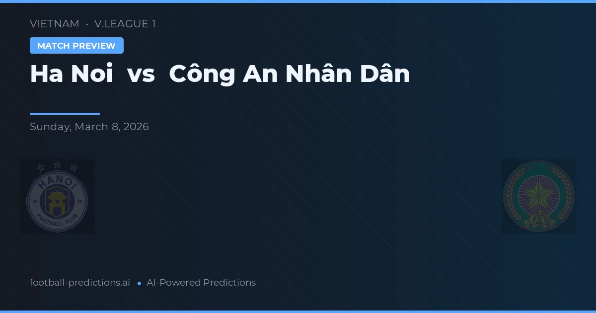 Hà Nội - Công An Nhân Dân — maç tahmini ve önizleme