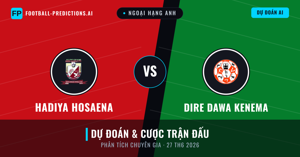 Hadiya Hosaena vs Dire Dawa Kenema — dự đoán và xem trước trận đấu
