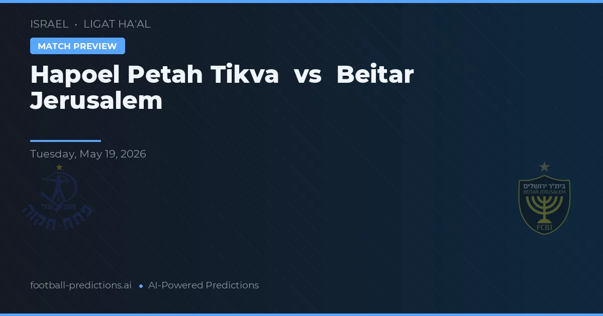 Hapoel Petah Tikva vs Beitar Yerusalem — prediksi dan pratinjau pertandingan