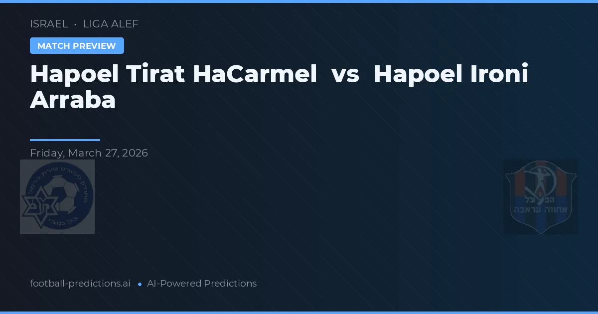 Hapoel Tirat HaCarmel vs Hapoel Ironi Arraba — pronostic et avant-match