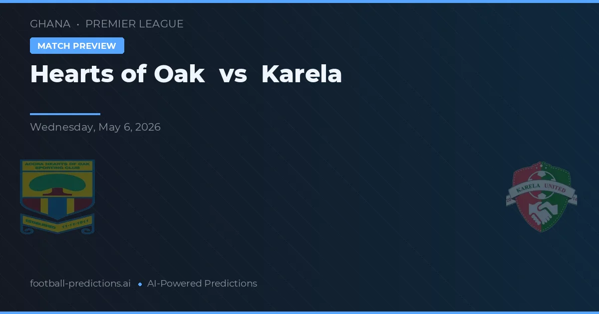 Hearts of Oak vs Karela — Prognose und Spielvorschau
