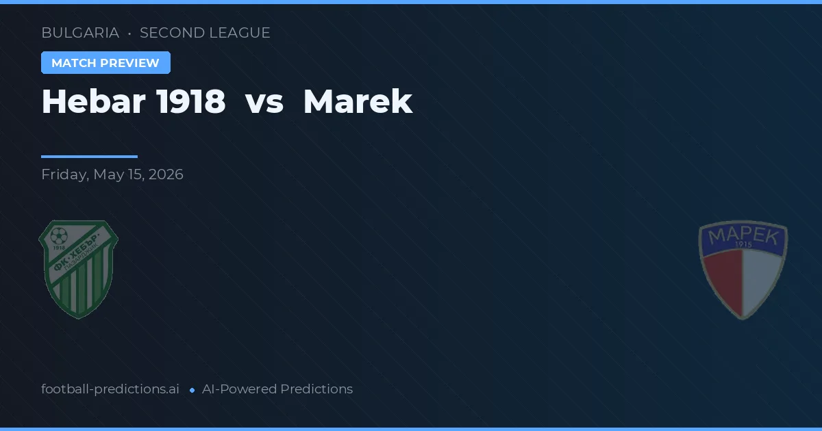 Hebar 1918 vs Marek — dự đoán và xem trước trận đấu