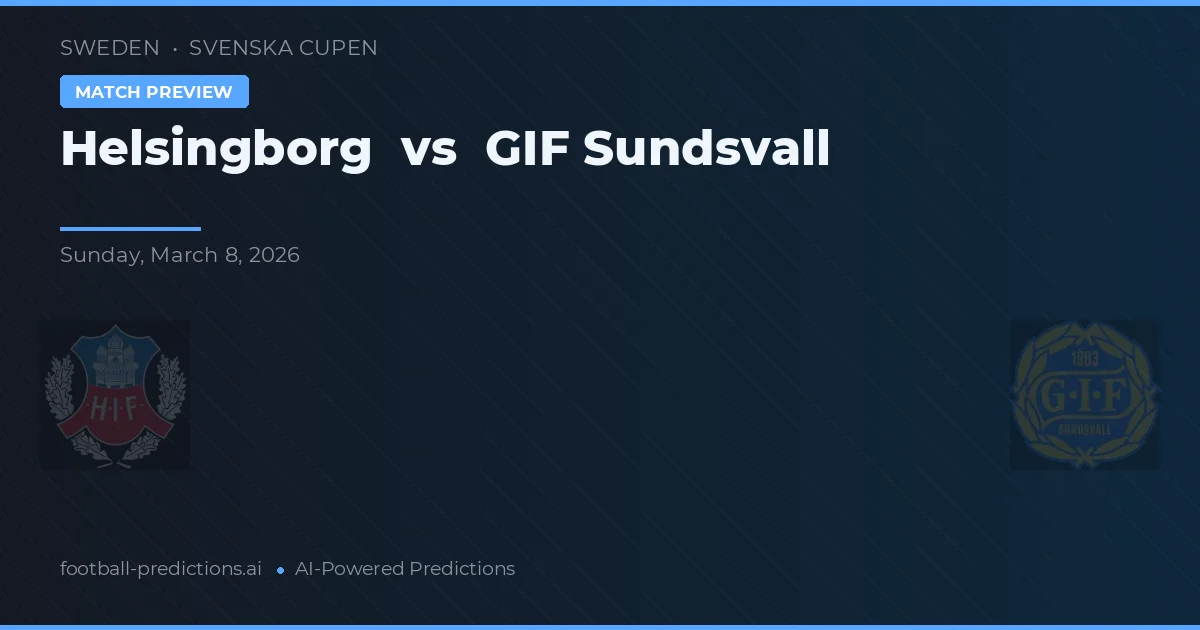 Helsingborg vs GIF Sundsvall — dự đoán và xem trước trận đấu