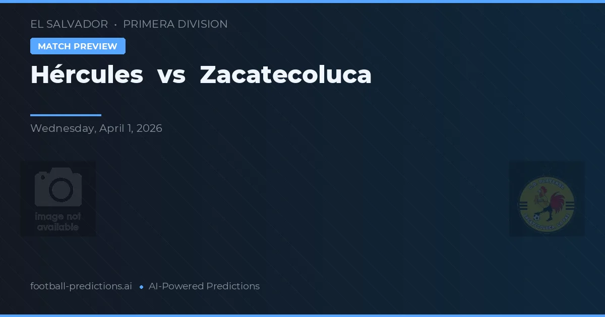 Hércules vs Zacatecoluca — match prediction & preview