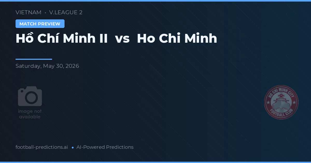 Hồ Chí Minh II vs Ho Chi Minh — prediksi dan pratinjau pertandingan