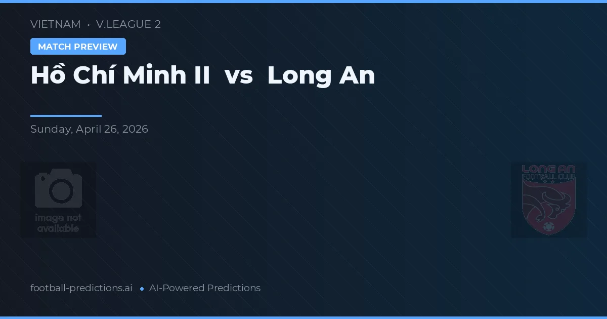 Hồ Chí Minh II vs Long An — dự đoán và xem trước trận đấu