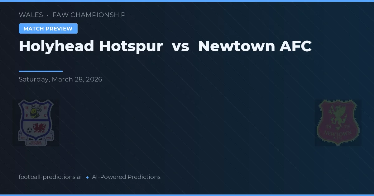 Holyhead Hotspur vs Newtown AFC — pronostico e anteprima del match
