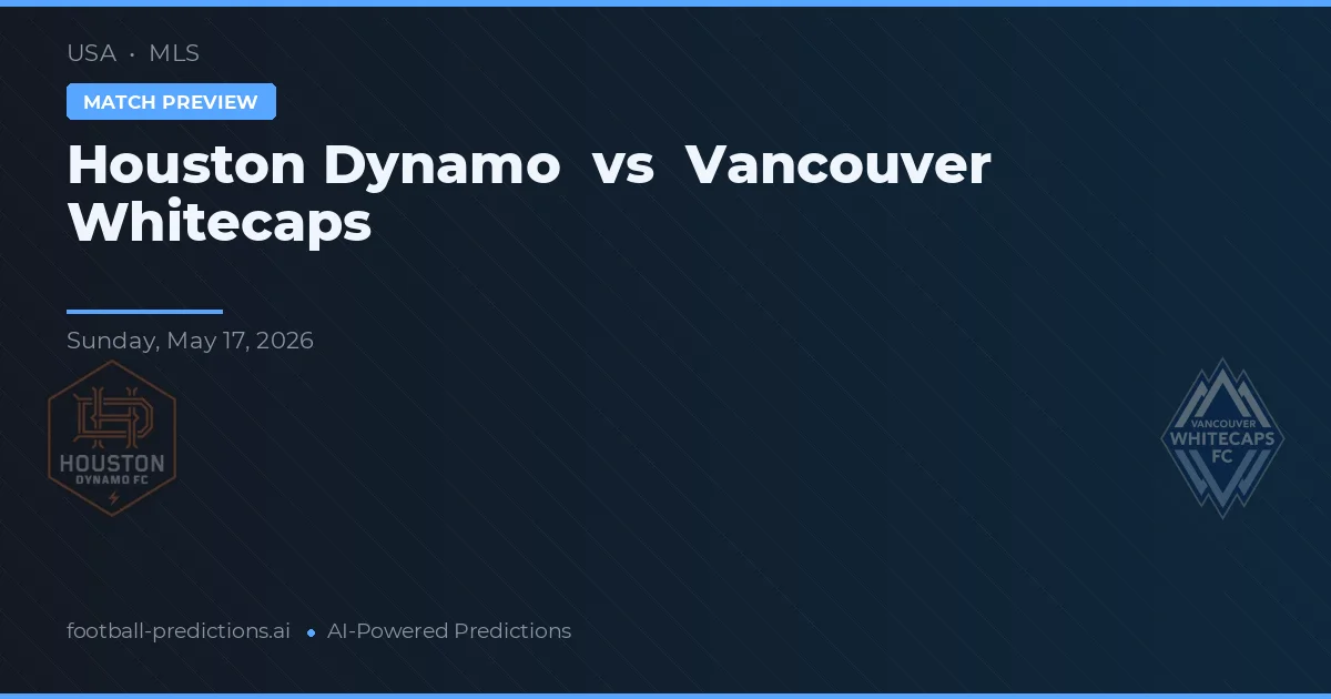 Houston Dynamo vs Vancouver Whitecaps — Prognose und Spielvorschau