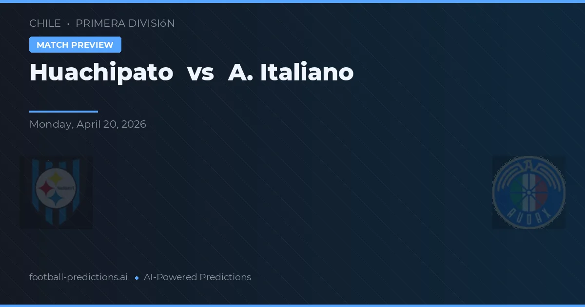 Huachipato vs A. Italiano — Prognose und Spielvorschau