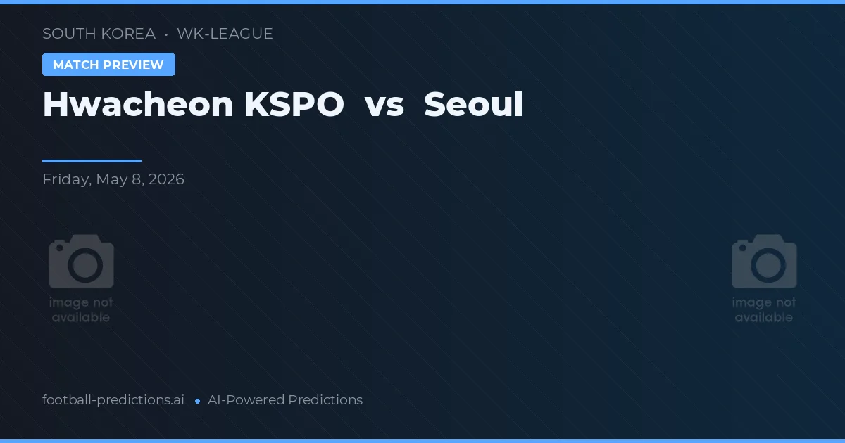 화천 KSPO 대 서울 — 경기 예측 및 프리뷰