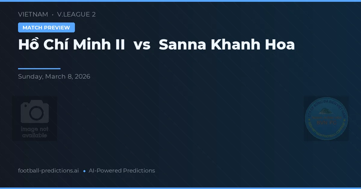 Hồ Chí Minh II vs Sanna Khánh Hòa — prediksi dan pratinjau pertandingan