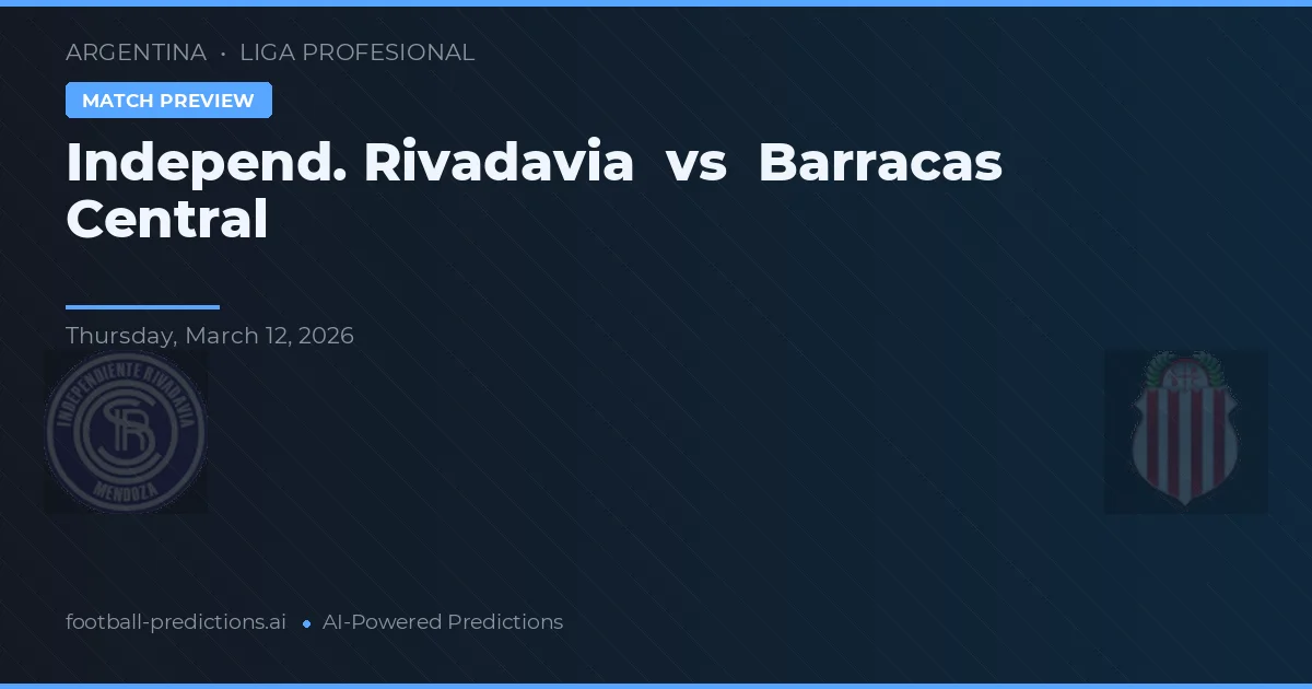 Independ. Rivadavia vs Barracas Central — match prediction & preview