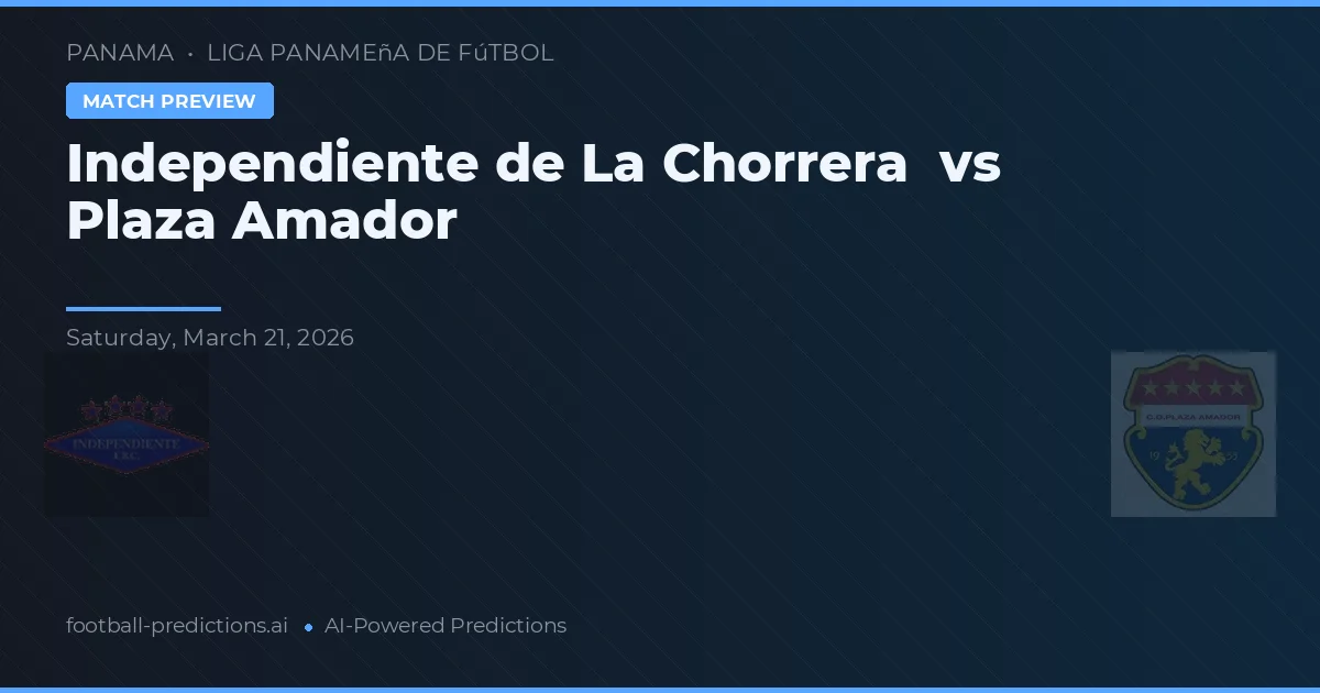 Independiente de La Chorrera vs Plaza Amador — pronostico e anteprima del match