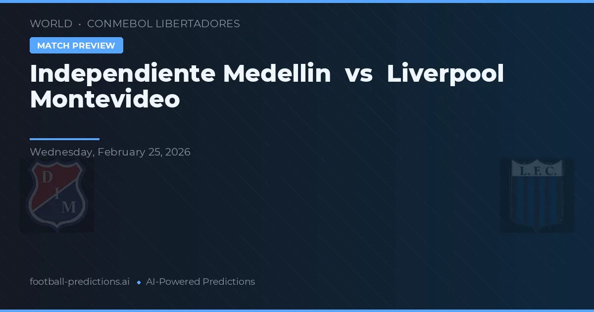 Independiente Medellín vs Liverpool Montevideo — hula at preview ng laban