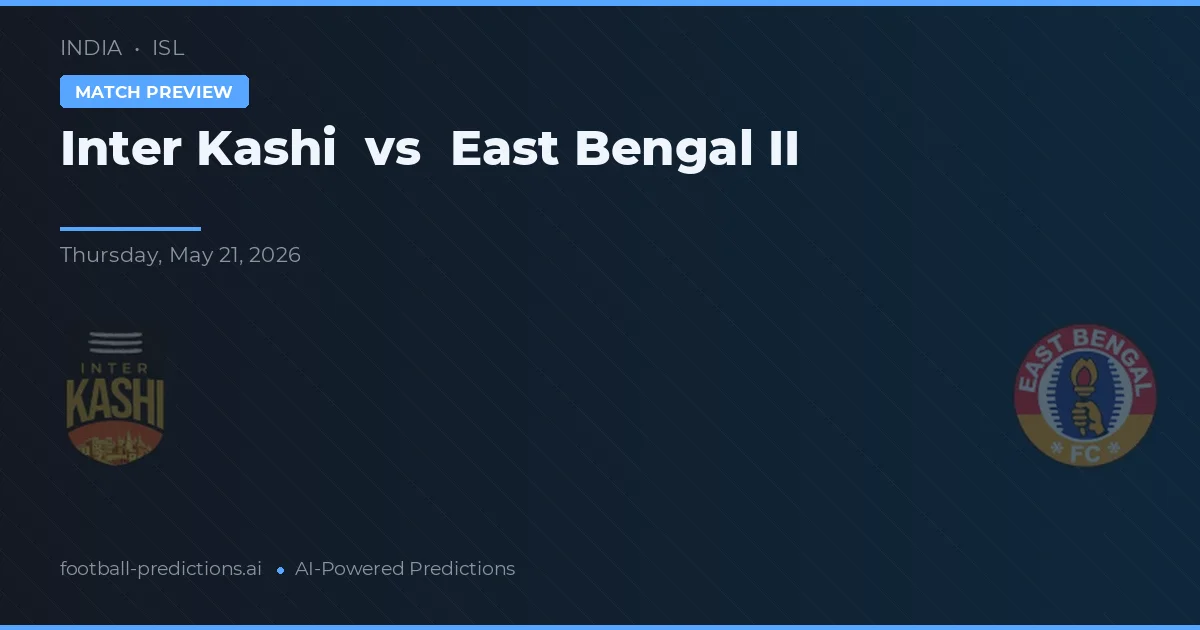 Inter Kashi vs East Bengal II — match prediction & preview