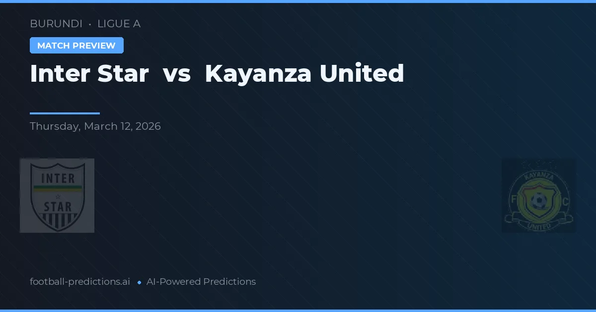 Inter Star vs Kayanza United — prediksi dan pratinjau pertandingan
