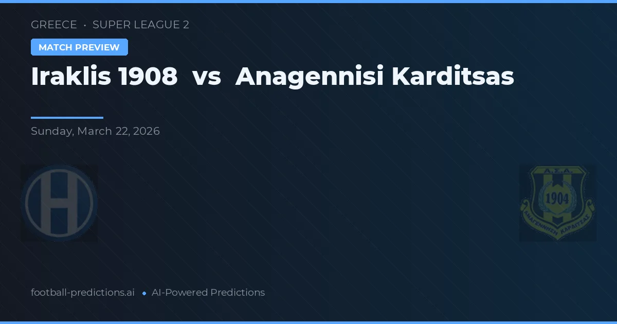 Iraklis 1908 vs Anagennisi Karditsa — hula at preview ng laban