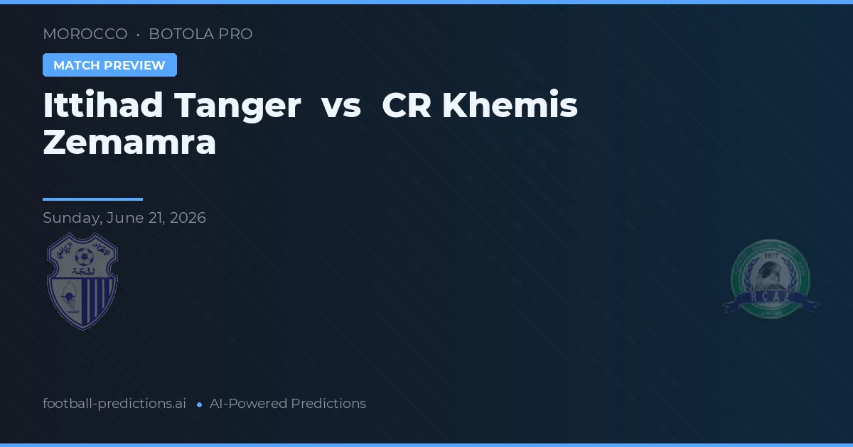 Ittihad Tanger vs CR Khemis Zemamra — match prediction & preview