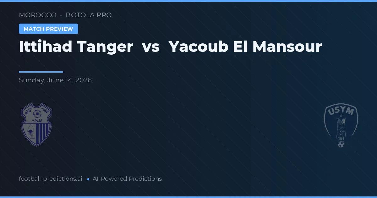Ittihad Tanger vs Yacoub El Mansour — match prediction & preview