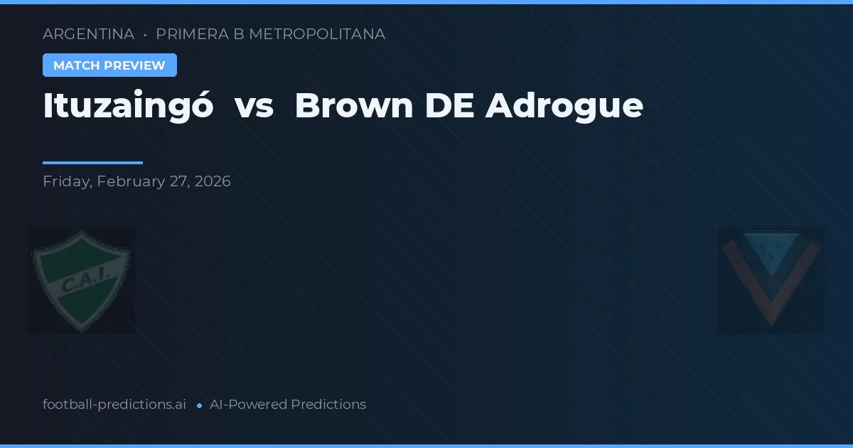 Ituzaingó vs Brown de Adrogué — pronostic et avant-match