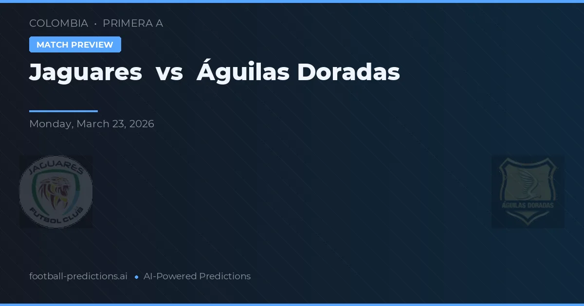 Jaguares vs Águilas Doradas — dự đoán và xem trước trận đấu