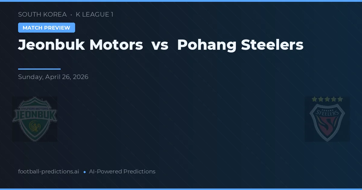 Jeonbuk Motors vs Pohang Steelers — match prediction & preview