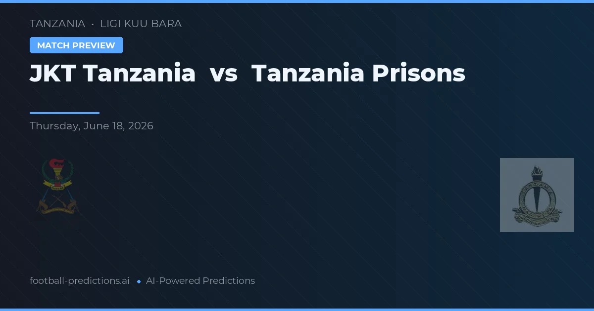 JKT Tanzania vs Tanzania Penjara — prediksi dan pratinjau pertandingan