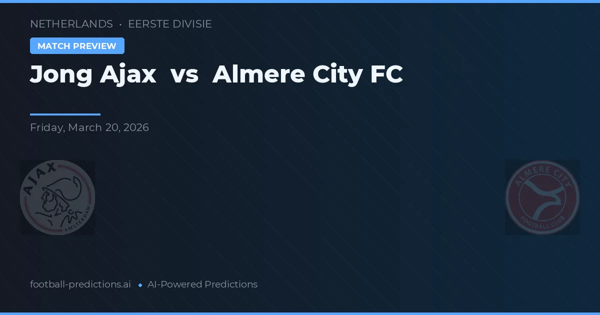 Jong Ajax - Almere City FC — maç tahmini ve önizleme
