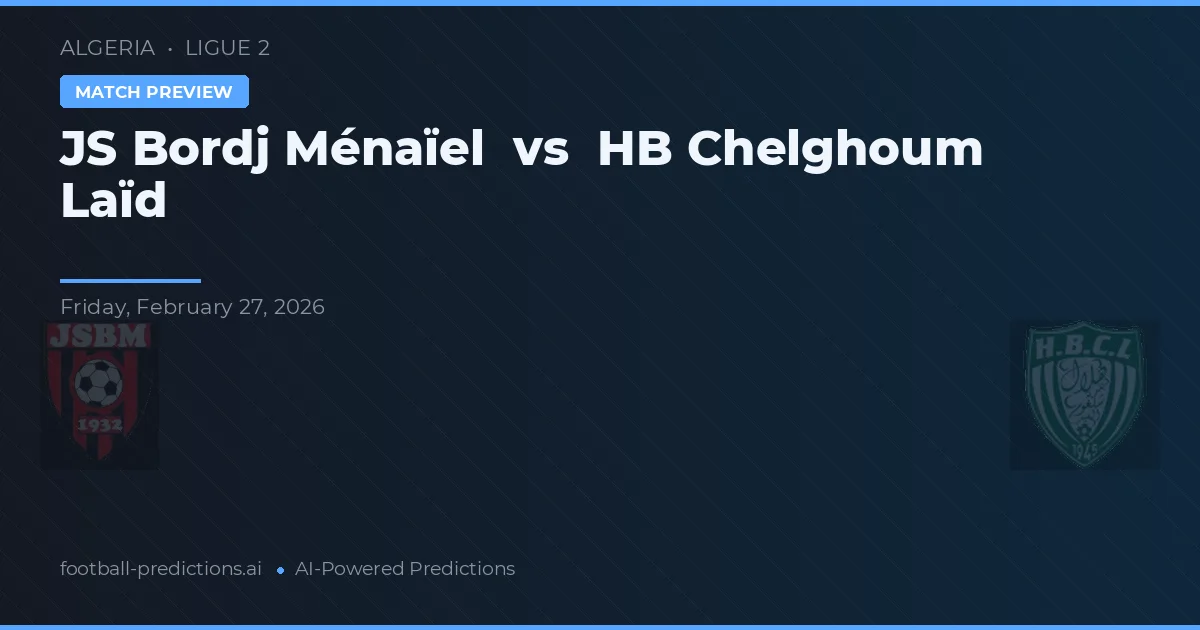 JS Bordj Ménaïel vs HB Chelghoum Laïd — match prediction & preview