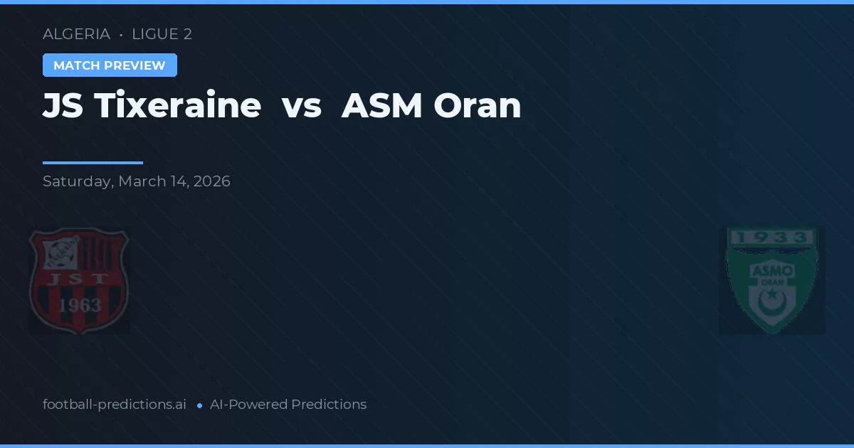 JS Tixeraine vs ASM Oran — dự đoán và xem trước trận đấu