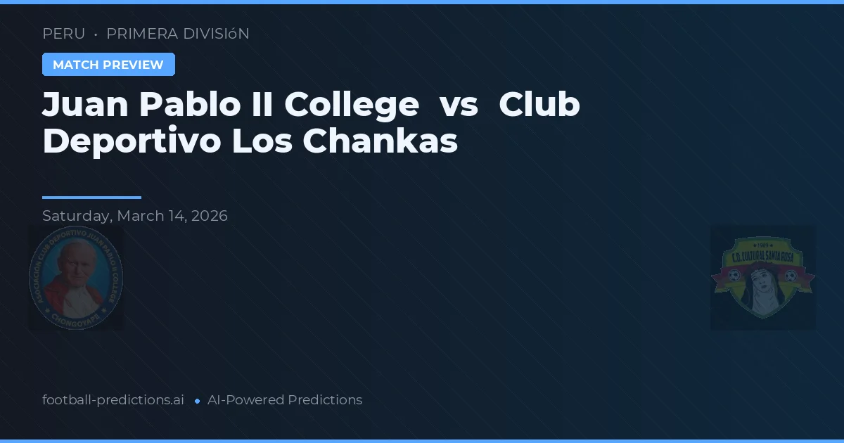 Juan Pablo II College vs Club Deportivo Los Chankas — Prognose und Spielvorschau